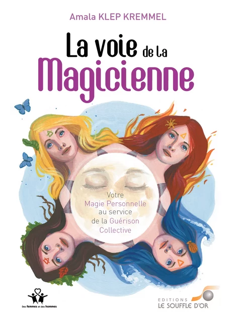 La voie de la magicienne : Votre magie personnelle au service de la Guérison Collective - Amala Klep Kremmel - Le souffle d'Or