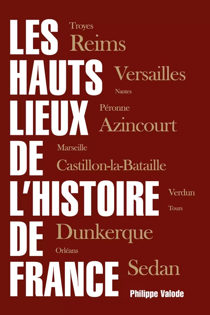 Les hauts lieux de l'Histoire de France - Philippe Valode - Les Éditions de l'Opportun