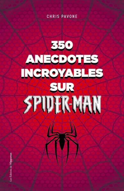 350 anecdotes incroyables sur Spider-man - Chris Pavone - Les Éditions de l'Opportun