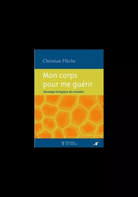 Mon corps pour me guérir - Christian Flèche - Le souffle d'Or