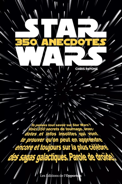 Star Wars - 350 anecdotes insolites - Chris Pavone - Les Éditions de l'Opportun