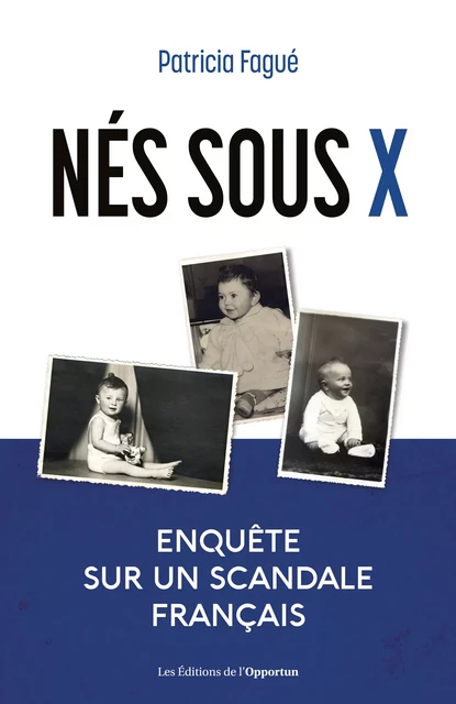 Nés sous X - Patricia Fague - Les Éditions de l'Opportun