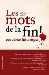 Les mots de la fin ! 200 adieux historiques