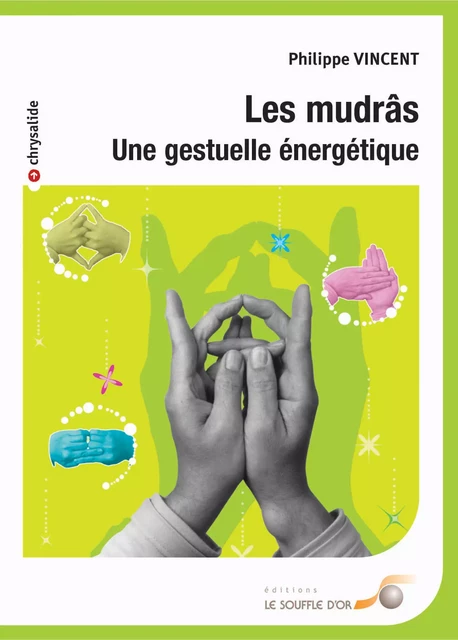 Les mudrâs : Une gestuelle énergétique - Philippe Vincent - Le souffle d'Or