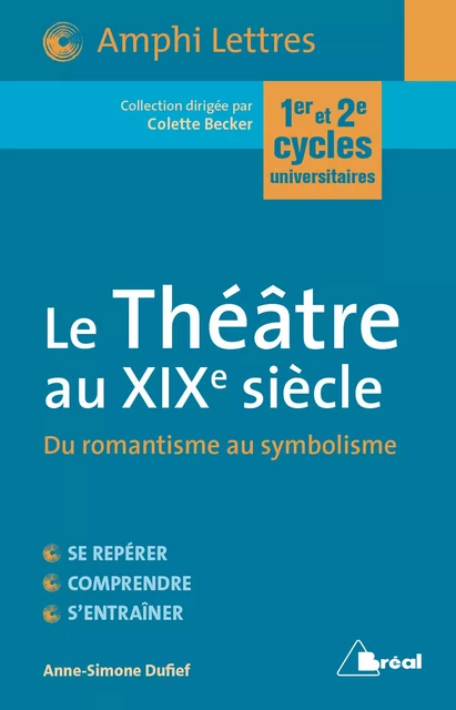 Le Théâtre au XIXe siècle - Colette Becker, Anne-Simone Dufief - Bréal