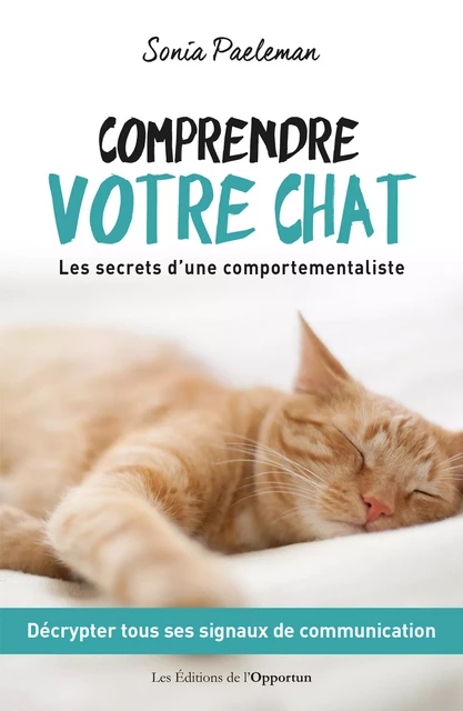 Comprendre votre chat : Les secrets d'une comportementaliste - Sonia Paeleman - Les Éditions de l'Opportun