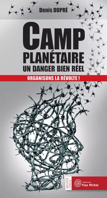 Camp planétaire : un danger bien réel - Organisons la révolte ! - Denis Dupré - Yves Michel