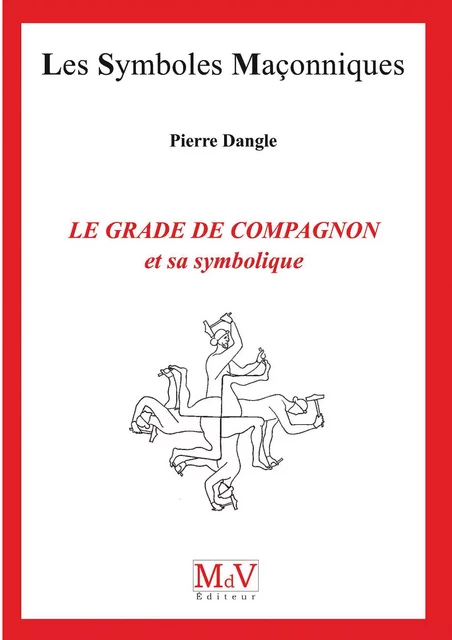 N.92 Le grade de compagnon et sa symbolique - Pierre Dangle - MdV éditeur