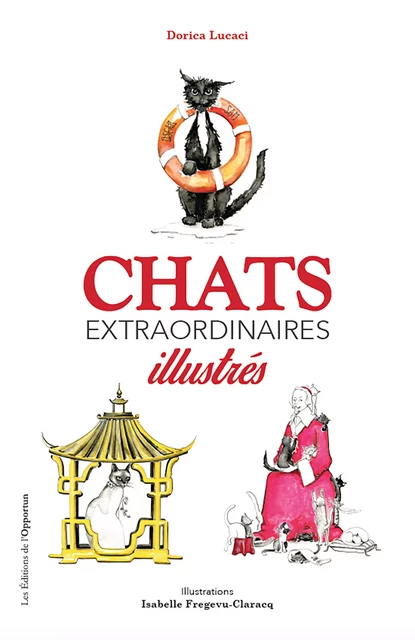 Chats extraordinaires illustrés - Dorica Lucaci - Les Éditions de l'Opportun