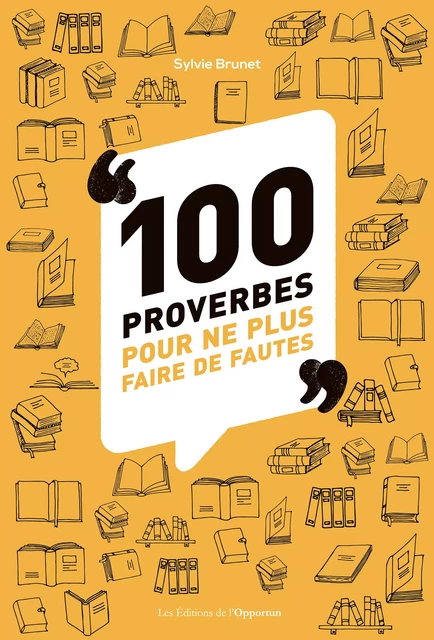 100 proverbes pour ne plus faire de fautes - Sylvie H. Brunet - Les Éditions de l'Opportun