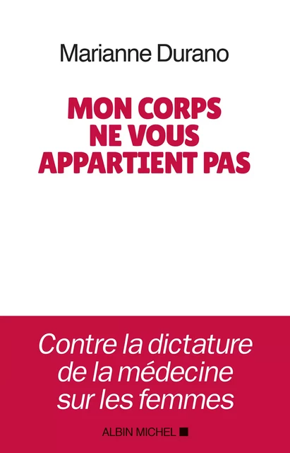 Mon corps ne vous appartient pas - Marianne Durano - Albin Michel