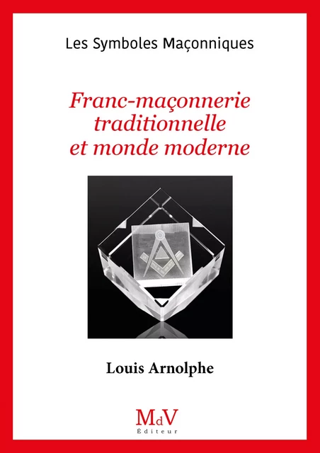 N.102 Franc-Maçonnerie traditionnelle et monde moderne - Louis Arnolphe - MdV éditeur