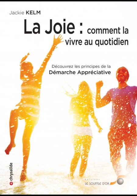 La joie : comment la vivre au quotidien - Jackie Kelm - Le souffle d'Or