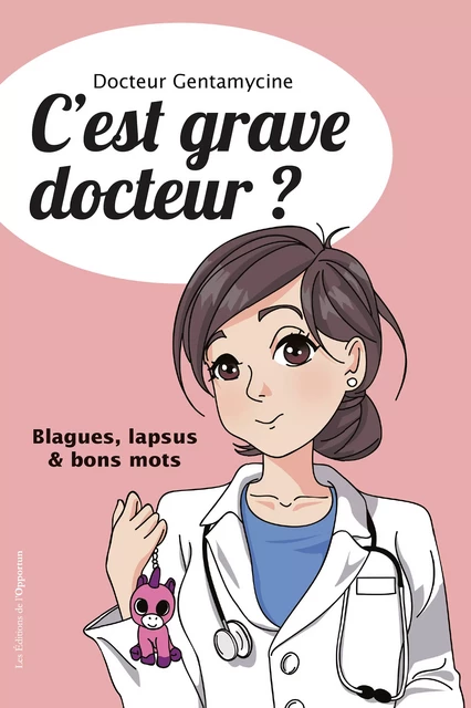 C'est grave docteur ? - Docteur Gentamycine - Les Éditions de l'Opportun