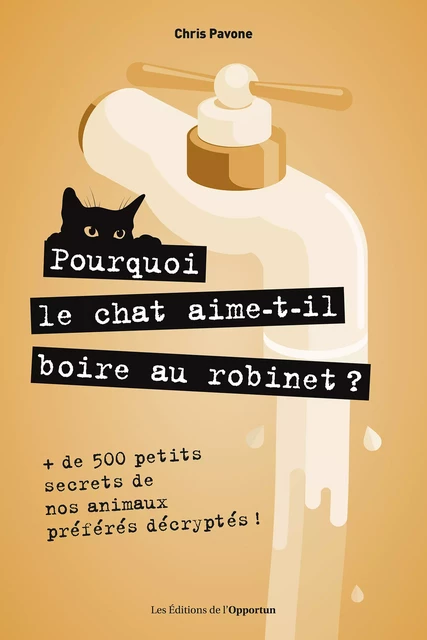 Pourquoi le chat aime-t-il boire au robinet ? - Chris Pavone - Les Éditions de l'Opportun