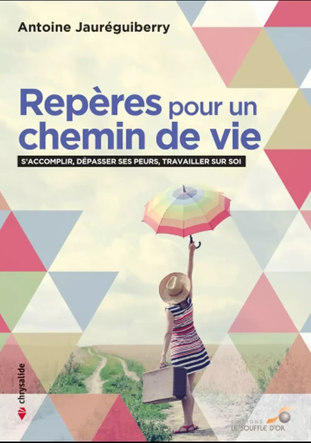 Repères pour un chemin de vie : S'accomplir, dépasser ses peurs, travailler sur soi - Antoine Jauréguiberry - Le souffle d'Or