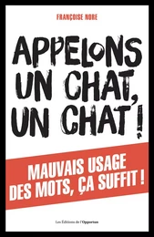 Appelons un chat, un chat ! Mauvais usage des mots, ça suffit !