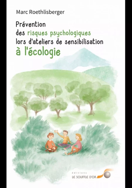 Prévention des risques psychologiques lors d'ateliers de sensibilisation à l'écologie - Marc Roethlisberger - Le souffle d'Or