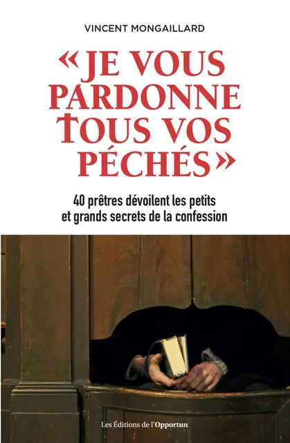 Je vous pardonne tous vos péchés - Vincent Mongaillard - Les Éditions de l'Opportun