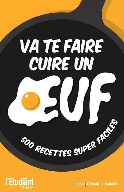 Va te faire cuire un oeuf - 500 recettes super faciles -  Anonyme - L'Etudiant Éditions