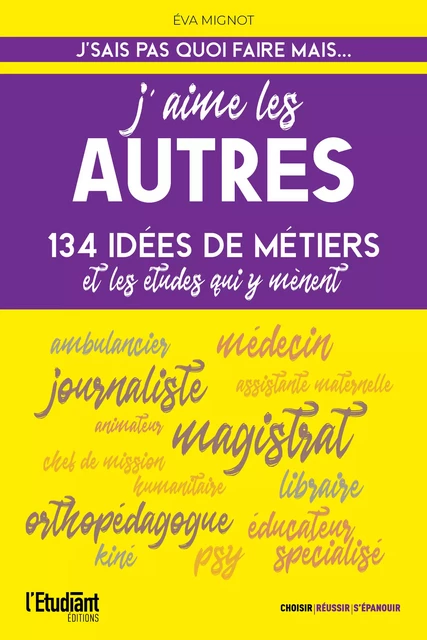 J'aime les autres - 134 idées de métiers et les études qui y mènent ! - Éva Mignot - L'Etudiant Éditions