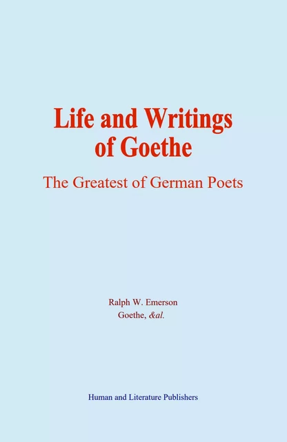 Life and Writings of Goethe - Ralph W. Emerson,  Goethe,  &Al. - Human and Literature Publishing