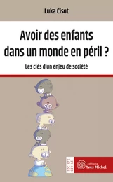 Avoir des enfants dans un monde en péril ? - Les clés d'un enjeu de société