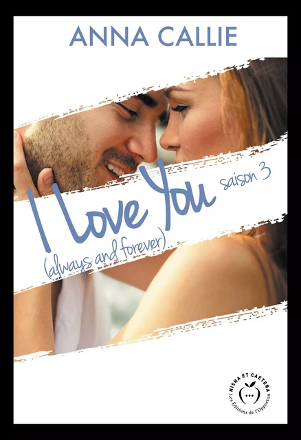 I love you (always and forever) - Saison 3 - Anna Callie - Nisha et caetera