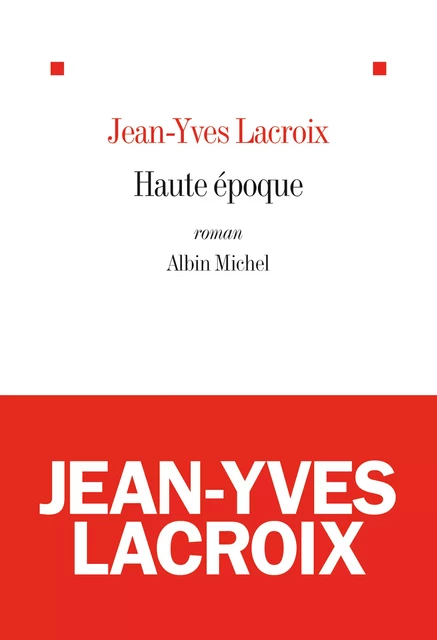 Haute Epoque - Jean-Yves Lacroix - Albin Michel