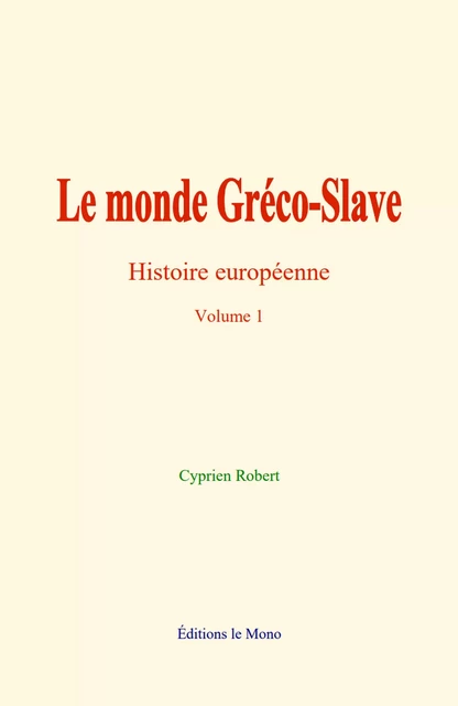 Le monde Gréco-Slave - Cyprien Robert - Editions Le Mono