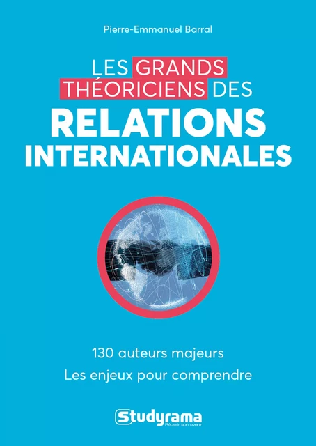 Les grands théoriciens des relations internationales - Pierre-Emmanuel Barral - Studyrama