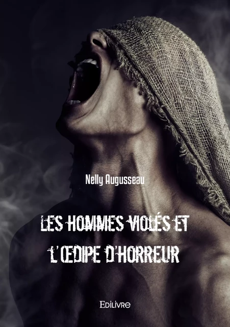 Les hommes violés et l'Œdipe d'horreur - Nelly Augusseau - Editions Edilivre