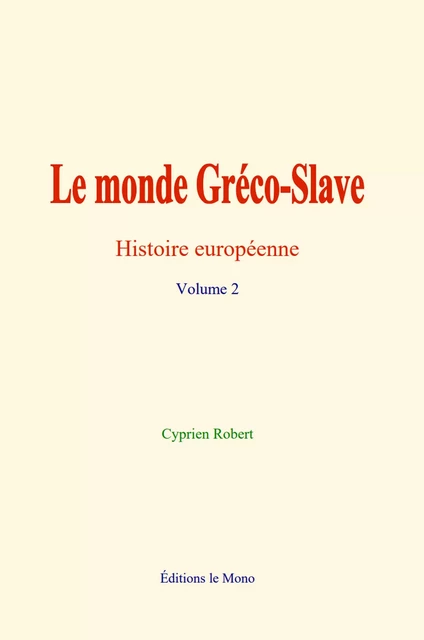 Le monde Gréco-Slave - Cyprien Robert - Editions Le Mono