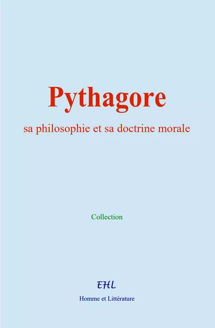 Pythagore, sa philosophie et sa doctrine morale -  Collection - Editions Homme et Litterature