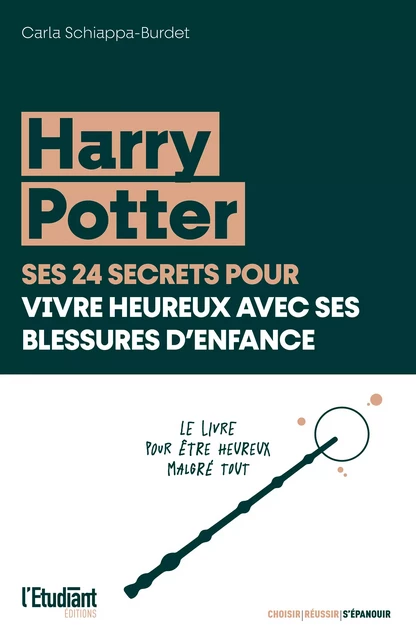 Harry Potter, ses 24 secrets pour vivre heureux avec ses blessures d'enfance - Carla Schiappa-Burdet - L'Etudiant Éditions