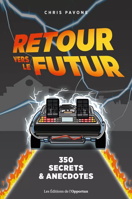 Retour vers le futur : 350 secrets & anecdotes - Chris Pavone - Les Éditions de l'Opportun