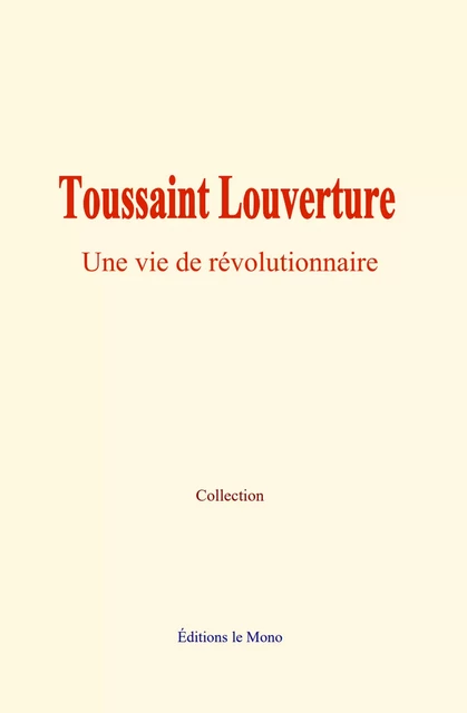 Toussaint Louverture - Collection Collection - Editions Le Mono