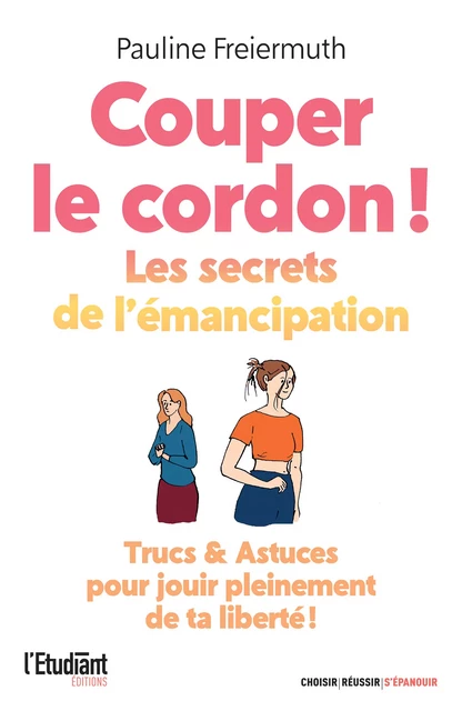 Couper le cordon ! Les secrets de l'émancipation - Pauline Freiermuth - L'Etudiant Éditions