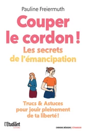 Couper le cordon ! Les secrets de l'émancipation