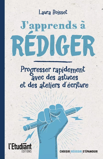 J'apprends à rédiger - Progresser rapidement avec des astuces et des ateliers d'écriture - Laura Boisset - L'Etudiant Éditions