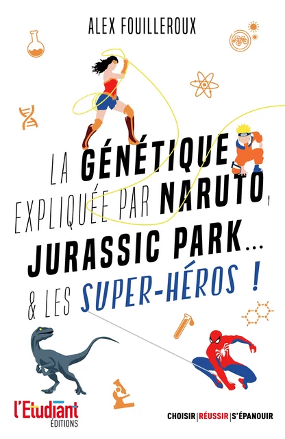 La génétique expliquée par Naruto, Jurassic Park et les super-héros ! - Alex Fouilleroux - L'Etudiant Éditions