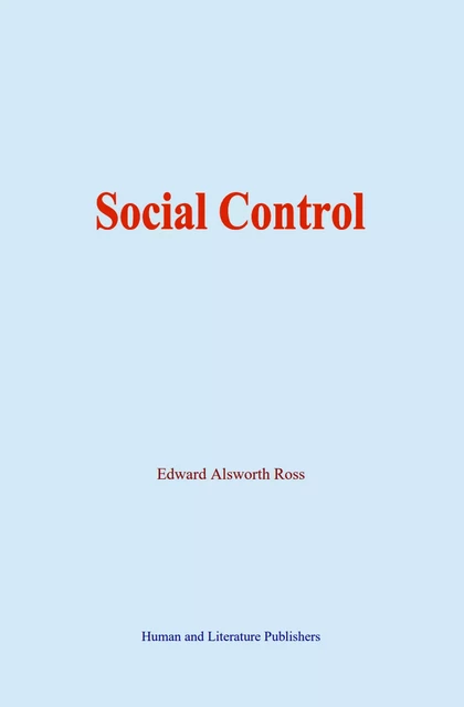 Social Control - Edward Alsworth Ross - Human and Literature Publishing