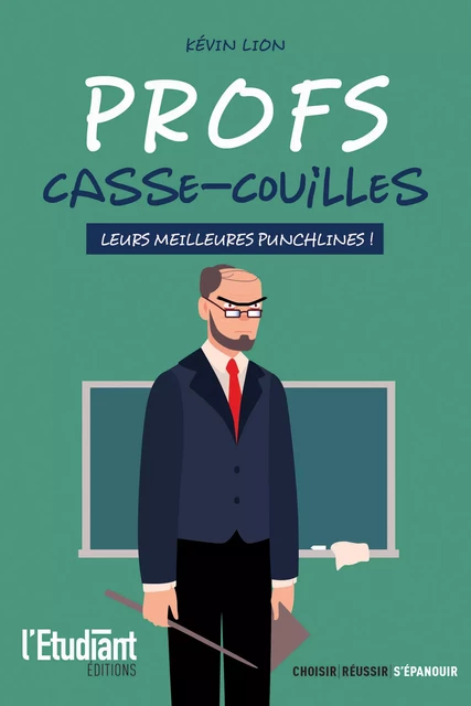 Profs casse-couilles - Kévin Lion - L'Etudiant Éditions