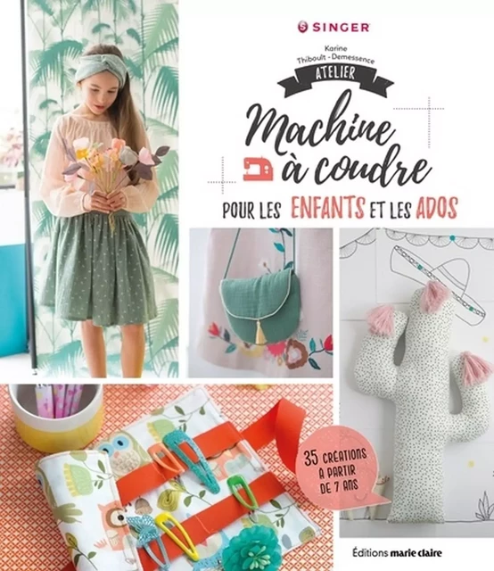 Atelier machine à coudre pour les enfants et les ados - Coralie Bijasson, Karine Thiboult, Jean-Baptiste Pellerin, Dominique Turbé - Marie-Claire