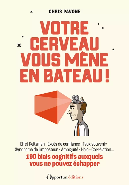 Votre cerveau vous mène en bateau ! : 190 biais cognitifs auxquels vous ne pouvez échapper - Chris Pavone - Les Éditions de l'Opportun