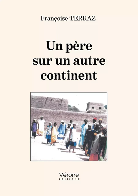 Un père sur un autre continent - Françoise Terraz - Editions Vérone