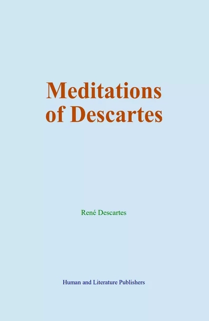 Meditations of Descartes - René Descartes - Human and Literature Publishing