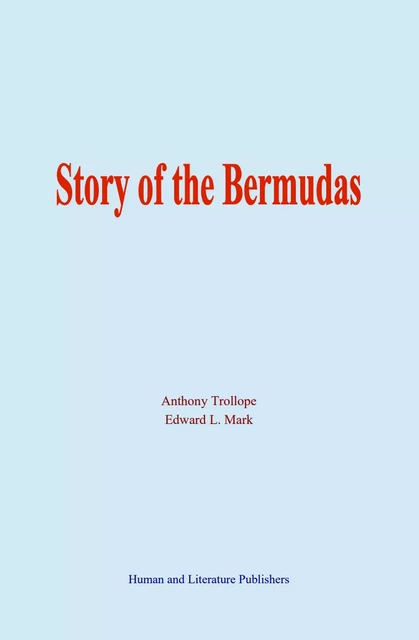 Story of the Bermudas - Edward L. Mark, Anthony Trollope - Human and Literature Publishing