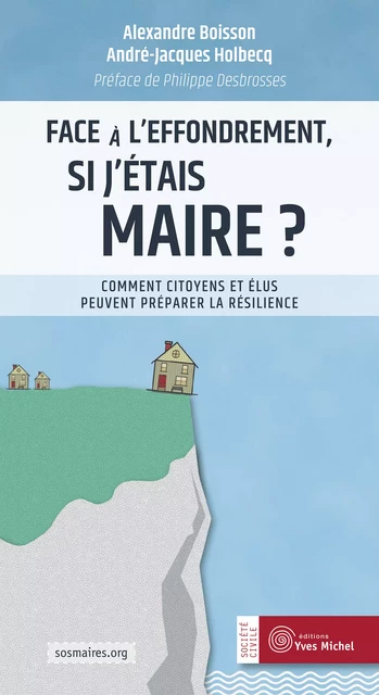 Face à « l'effondrement », si j'étais maire ? - Comment citoyens et élus peuvent préparer la résilience - Alexandre Boisson, Marjolaine Gaudard - Yves Michel