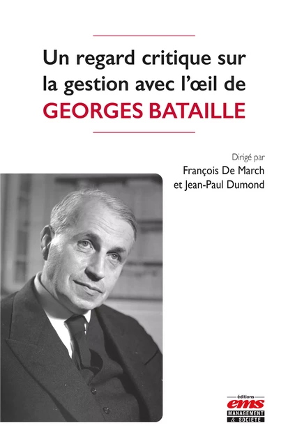 Un regard critique sur la gestion avec l’oeil de Georges Bataille - François De March, Jean-Paul Dumond - Éditions EMS